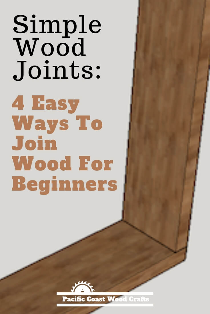 Simple Wood Joints 4 Easy Ways To Join Wood For Beginners Pacific