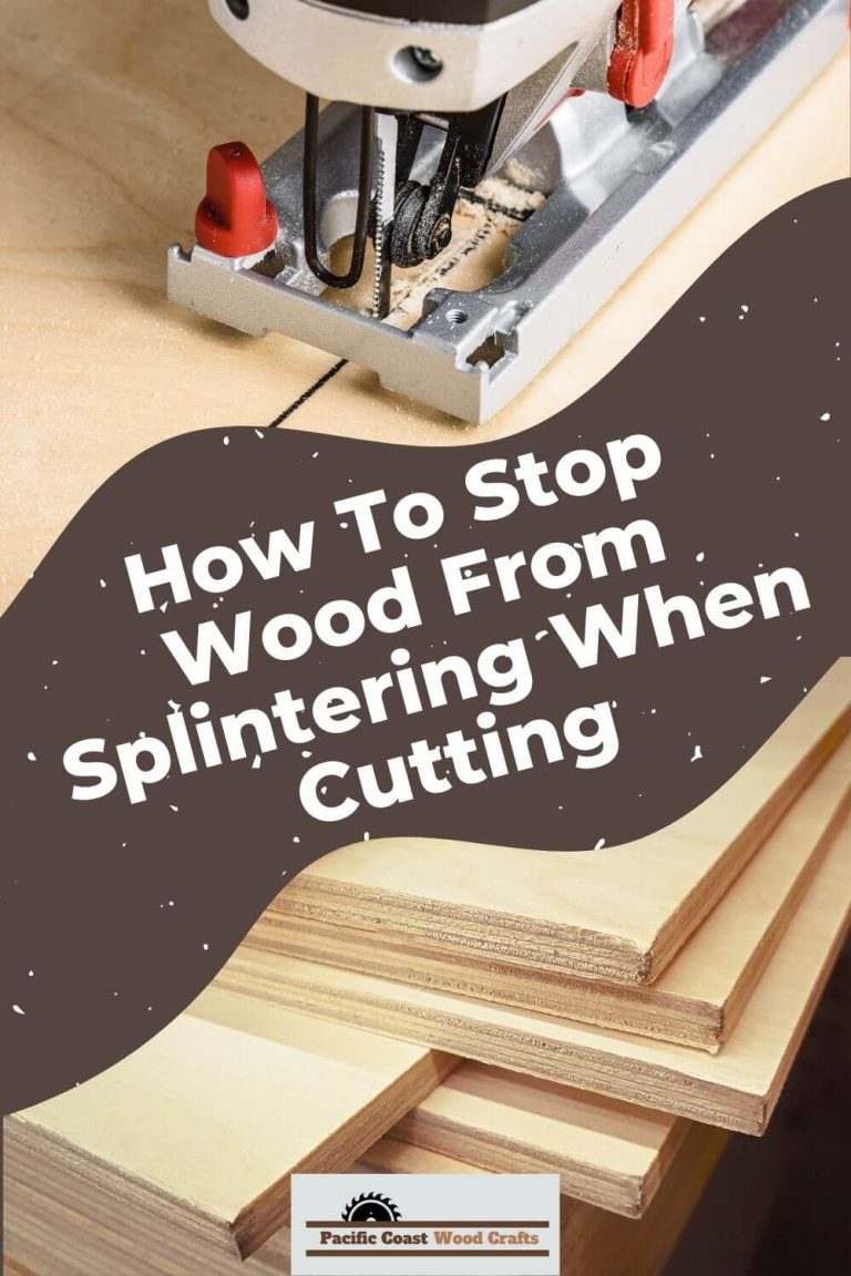 How To Stop Wood From Splintering When Cutting Pacific Coast Wood Crafts